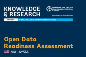 World Bank’s Open Data Readiness Assessment for Malaysia: Potential for significant socio-economic gains if remaining obstacles are addressed